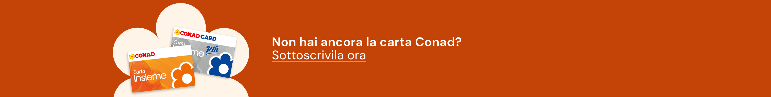 Carta Insieme Conad. Non hai ancora la Carta Insieme? Sottoscrivila ora.